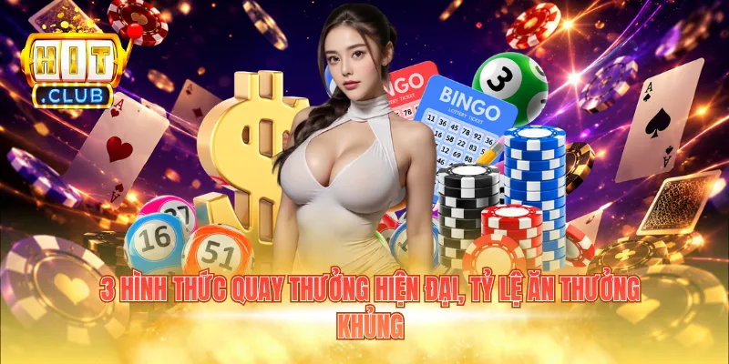 3 hình thức quay thưởng hiện đại, tỷ lệ ăn thưởng khủng