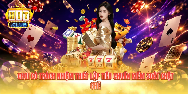 Chơi có trách nhiệm thiết lập tiêu chuẩn kiểm soát chặt chẽ