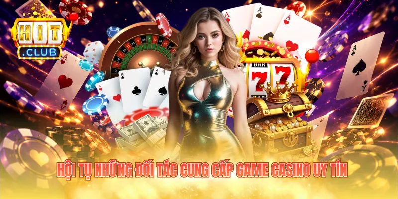 Hội tụ những đối tác cung cấp game casino uy tín