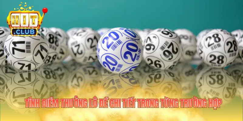Tính điểm thưởng lô đề chi tiết trong từng trường hợp